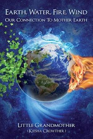 Earth, Water, Fire, Wind : Our Connection to Mother Earth