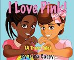 I Love Pink! (A Trans Tale)