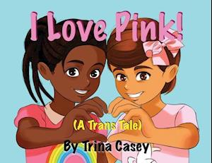 I Love Pink! (A Trans Tale)