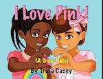 I Love Pink! (A Trans Tale)