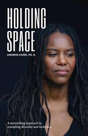 Holding Space: A Storytelling Approach to Trampling Diversity and Inclusion