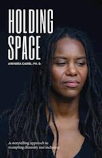 Holding Space: A Storytelling Approach to Trampling Diversity and Inclusion 