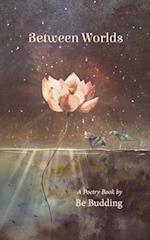 Between Worlds: A Poetry Collection For Awakening Souls 