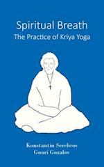 Spiritual Breath. The Practice of Kriya Yoga