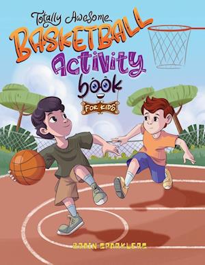 Totally Awesome Basketball Activity Book for Kids