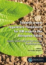 Towards a New Regulatory Framework for GM Crops in the European Union