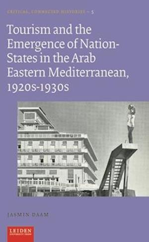 Tourism and the Emergence of Nation-States in the Arab Eastern Mediterranean, 1920s-1930s