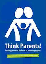 Think Parents! : Putting parents at the heart of parenting support