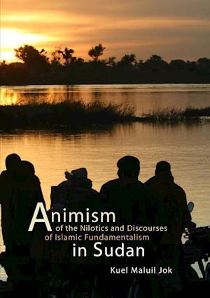 Animism of the Nilotics and Discourses of Islamic Fundamentalism in Sudan