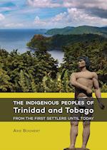 The indigenous peoples of Trinidad and Tobago from the first settlers until today