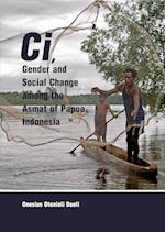 Ci, Gender and Social Change among the Asmat of Papua, Indonesia