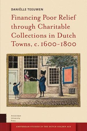 Financing Poor Relief Through Charitable Collections in Dutch Towns, C. 1600-1800