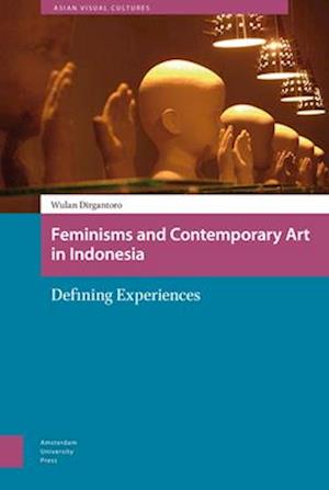 Feminisms and Contemporary Art in Indonesia – Defining Experiences