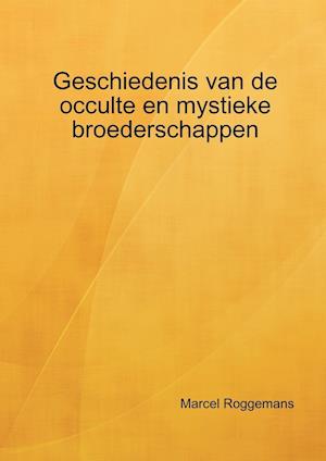 Geschiedenis Van de Occulte En Mystieke Broederschappen