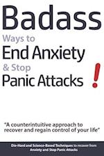 Badass Ways to End Anxiety & Stop Panic Attacks! - A Counterintuitive Approach to Recover and Regain Control of Your Life.