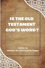 IS THE OLD TESTAMENT GOD'S WORD? 