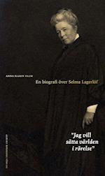 Jag vill sätta världen i rörelse : en biografi över Selma Lagerlöf