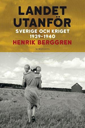 Landet utanför : Sverige och kriget 1939-1940