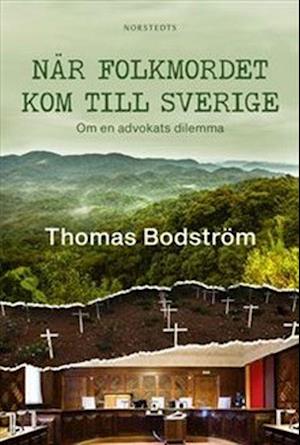 När folkmordet kom till Sverige : om en advokats dilemma