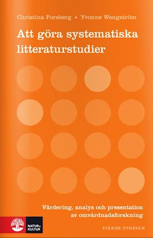 Att göra systematiska litteraturstudier : värdering, analys och presentation av omvårdnadsforskning  (4.uppl.)