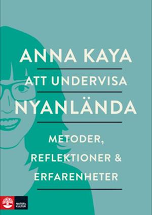 Att undervisa nyanlända : metoder, refleksioner och erfarenheter