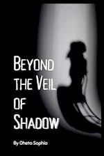 Beyond the Veil of Shadows