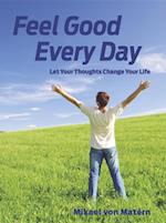 Feel Good Every Day: Let Your Thoughts Change Your Life