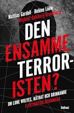 Den ensamme terroristen? : om lone wolves, näthat och brinnande