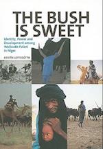The Bush Is Sweet: Globalization, Identity and Power Among Wodaabe Fulani in Niger 