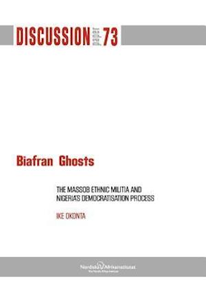 Biafran Ghosts: The Massob Ethnic Militia and Nigeria's Democratisation Process