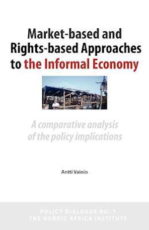 Market-Based and Rights-Based Approaches to the Informal Economy: A comparative analysis of the policy implications