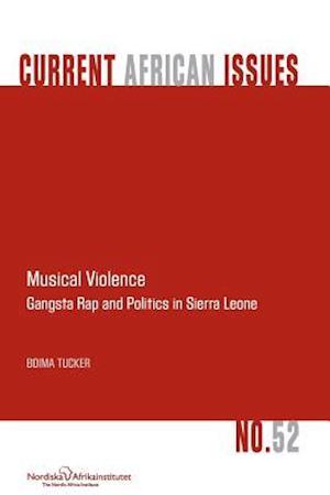 Musical Violence. Gangsta Rap and Politics in Sierra Leone