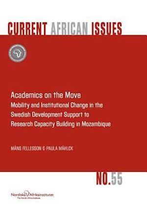 Academics on the Move. Mobility and Institutional Change in the Swedish Development Support to Research Capacity Building in Mozambique