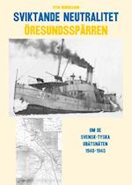 Sviktande neutralitet : den svensk-tyska ubåtsspärran i Öresund 1940-1945