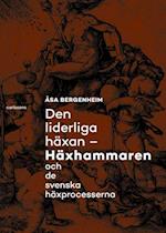 Den liderliga häxan : Häxhammaren och de svenska häxprocesserna