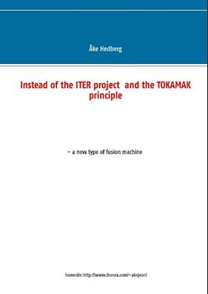 Instead of the ITER project  and the TOKAMAK principle