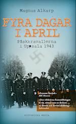 Fyra dagar i april : påskkravallerna i Uppsala 1943