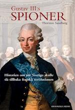 Gustav III:s spioner : historien om när Sverige skulle slå tillbaka franska revolutionen