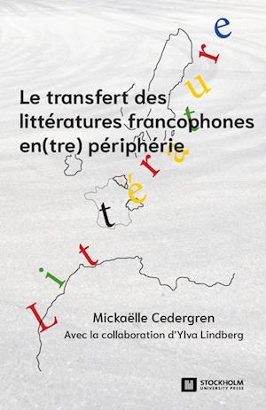 Le transfert des littératures francophones en(tre) périphérie