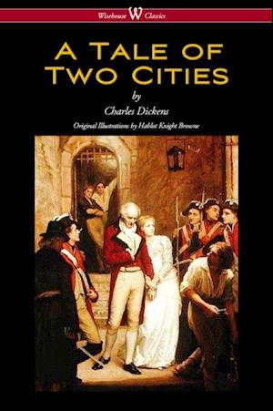 Tale of Two Cities (Wisehouse Classics - with original Illustrations by Phiz)