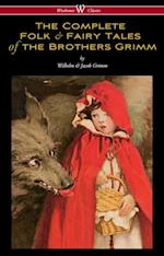 Complete Folk & Fairy Tales of the Brothers Grimm (Wisehouse Classics - The Complete and Authoritative Edition)