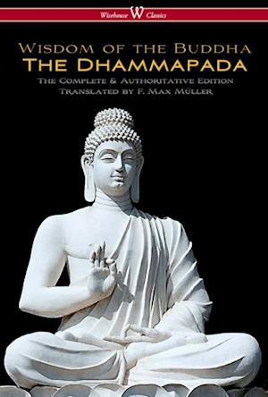 Dhammapada (Wisehouse Classics - The Complete & Authoritative Edition)