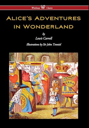 Alice's Adventures in Wonderland (Wisehouse Classics - Original 1865 Edition with the Complete Illustrations by Sir John Tenniel) (2016)