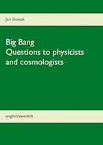 Big Bang - Questions to physicists and cosmologists