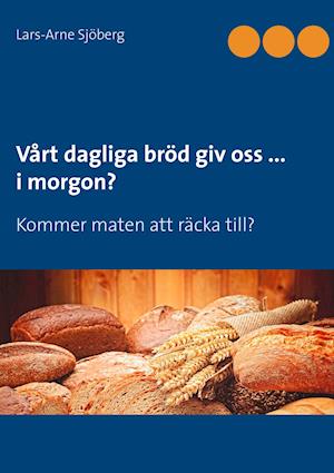 Vårt dagliga bröd giv oss ... i morgon?