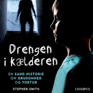 Drengen i kælderen : En sand historie om grusomhed og tortur