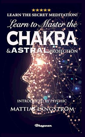 LEARN TO MASTER THE CHAKRAS AND ASTRAL PROJECTION!