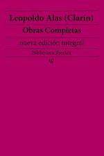 Leopoldo Alas (Clarin): Obras completas (nueva edicion integral)