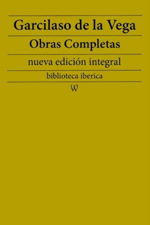 Garcilaso de la Vega: Obras completas (nueva edicion integral)