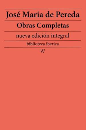 Jose Maria de Pereda: Obras completas (nueva edicion integral)